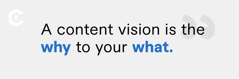 What Is A Content Vision & How Do You Create One? A content vision is the why to your what. 