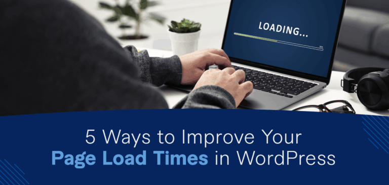 5 Ways to Improve Your Page Load Times in WordPress (and Increase Conversions)
