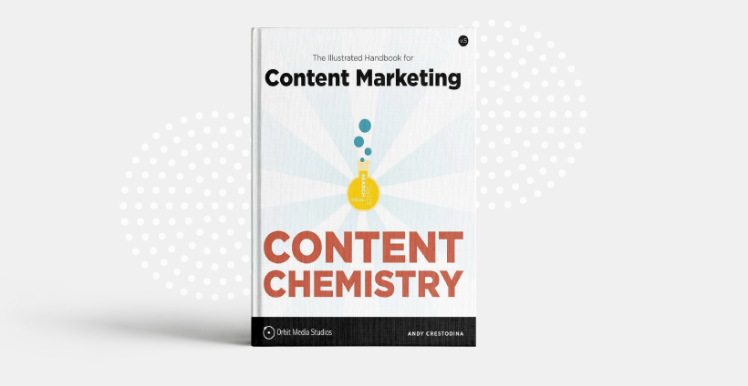 "Content Chemistry: The Illustrated Handbook for Content Marketing" by Andy Crestodina
