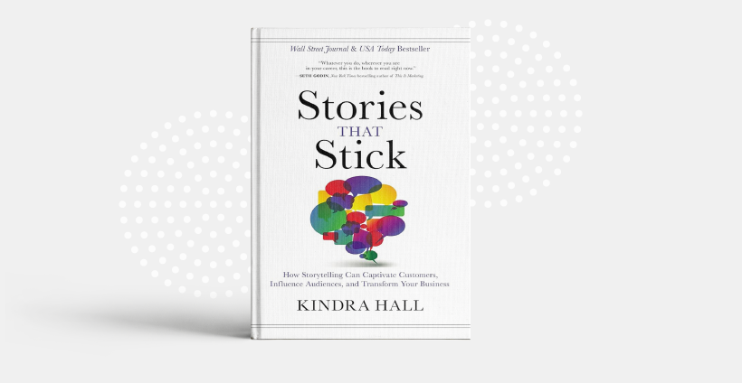 "Stories That Stick: How to Craft Compelling Narratives in Business" by Kindra Hall