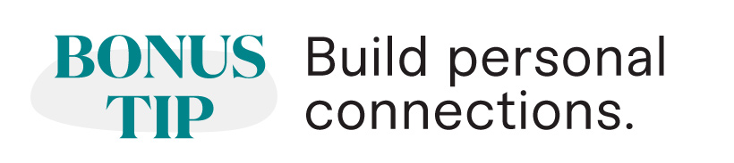 Bonus tip: Build personal connections