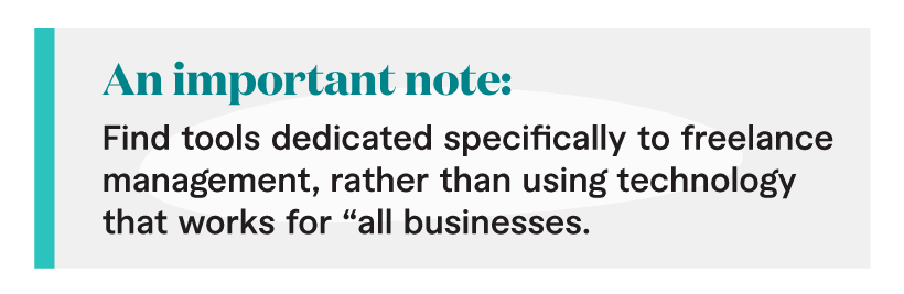 find tools dedicated specifically to freelance management, rather than using technology that works for “all businesses.”