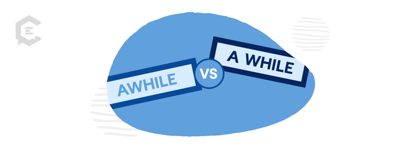 Common grammar mistakes you might be making: awhile vs. a while