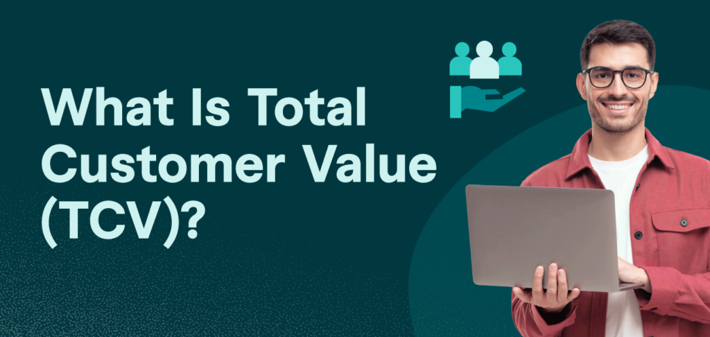 What Is Total Customer Value (TCV)?