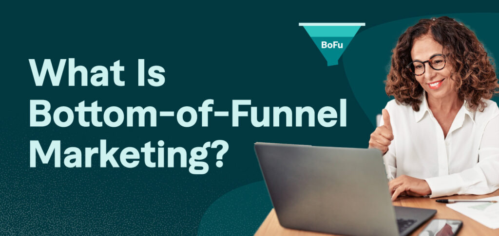 What Is Bottom-of-Funnel Marketing? Validating the Purchase