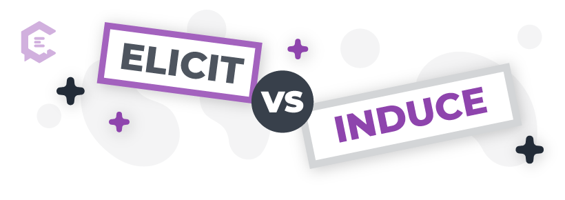 Elicit vs. induce: learn definitions and see word usage examples.