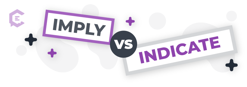 Imply vs. indicate: Definitions, usage examples, and more to help you get it right.