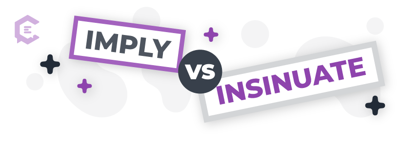 Imply vs. insinuate: Definitions, usage examples, and more to help you get it right.