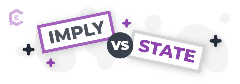 Imply vs. state: Definitions, usage examples, and more to help you get it right.