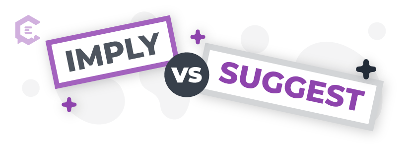 Imply vs. suggest: Definitions, usage examples, and more to help you get it right.
