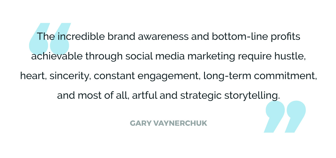 The incredible brand awareness and bottom-line profits achievable through social media marketing require hustle, heart, sincerity, constant engagement, long-term commitment, and most of all, artful and strategic storytelling.