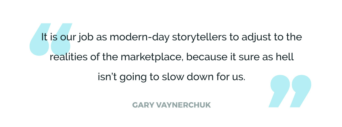 It is our job as modern-day storytellers to adjust to the realities of the marketplace, because it sure as hell isn’t going to slow down for us.