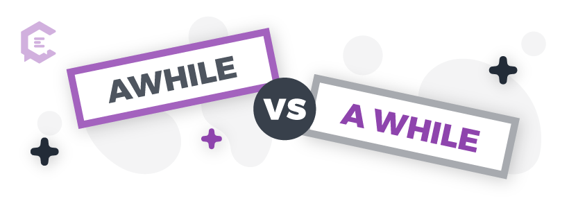 Common grammar mistakes you might be making: awhile vs. a while