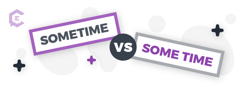 Common grammar mistakes you might be making: sometime vs. some time