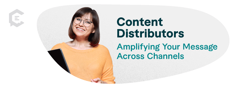 Content distributors amplify your message across channels