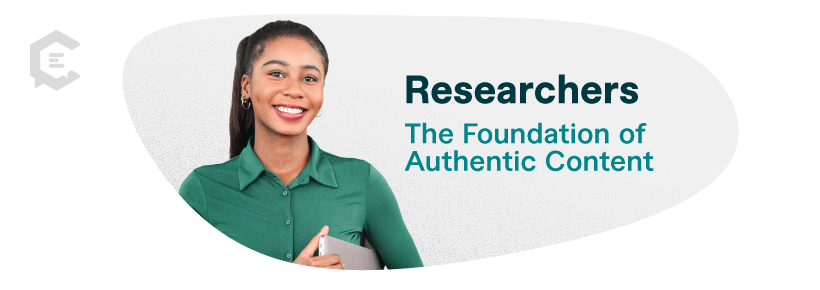 Researchers are the foundation of authentic content