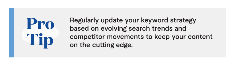 Pro tip: Regularly update your keyword strategy based on evolving search trends and competitor movements to keep your content on the cutting edge.