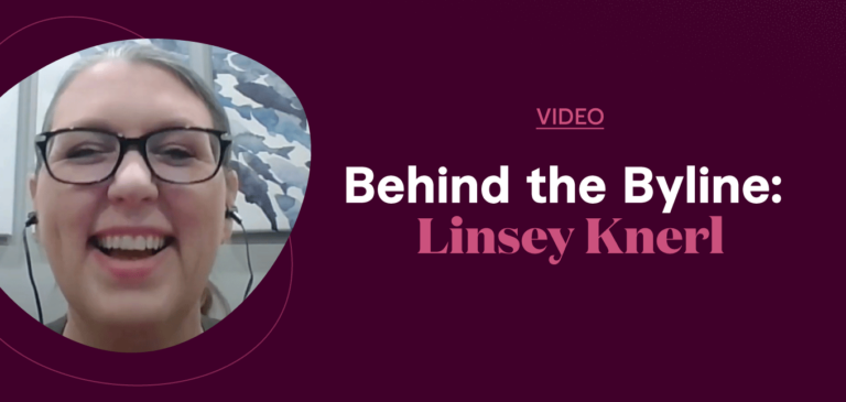 Behind the byline Linsey Knerl Interview