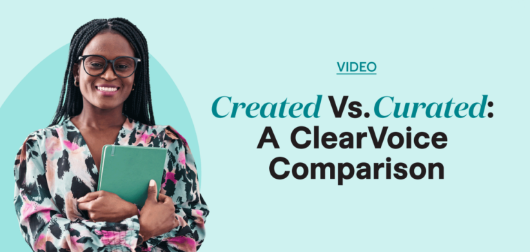 Created Vs. Curated: A ClearVoice Comparison