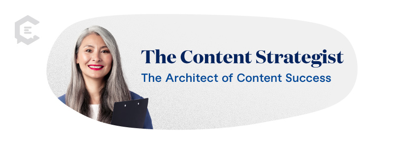 Content strategists design and implement the blueprint of your content strategy – and strategy is the linchpin of it all.