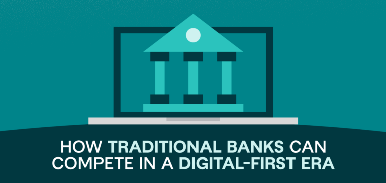 How Traditional Banks Can Compete in a Digital-First Era